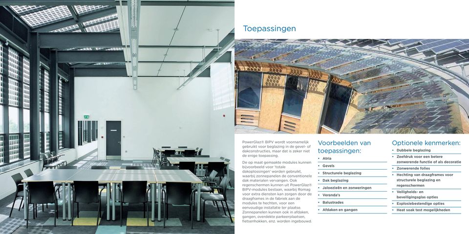 Ook regenschermen kunnen uit PowerGlaz BIPV-modules bestaan, waarbij Romag voor extra diensten kan zorgen door de draagframes in de fabriek aan de modules te hechten, voor een eenvoudige installatie