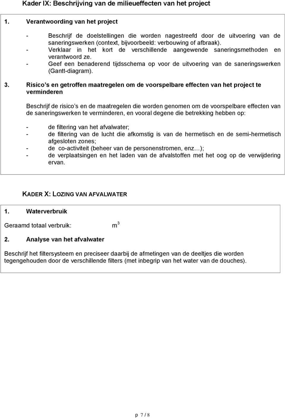 - Verklaar in het kort de verschillende aangewende saneringsmethoden en verantwoord ze. - Geef een benaderend tijdsschema op voor de uitvoering van de saneringswerken (Gantt-diagram). 3.