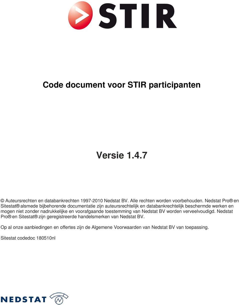 zonder nadrukkelijke en voorafgaande toestemming van Nedstat BV worden verveelvoudigd.