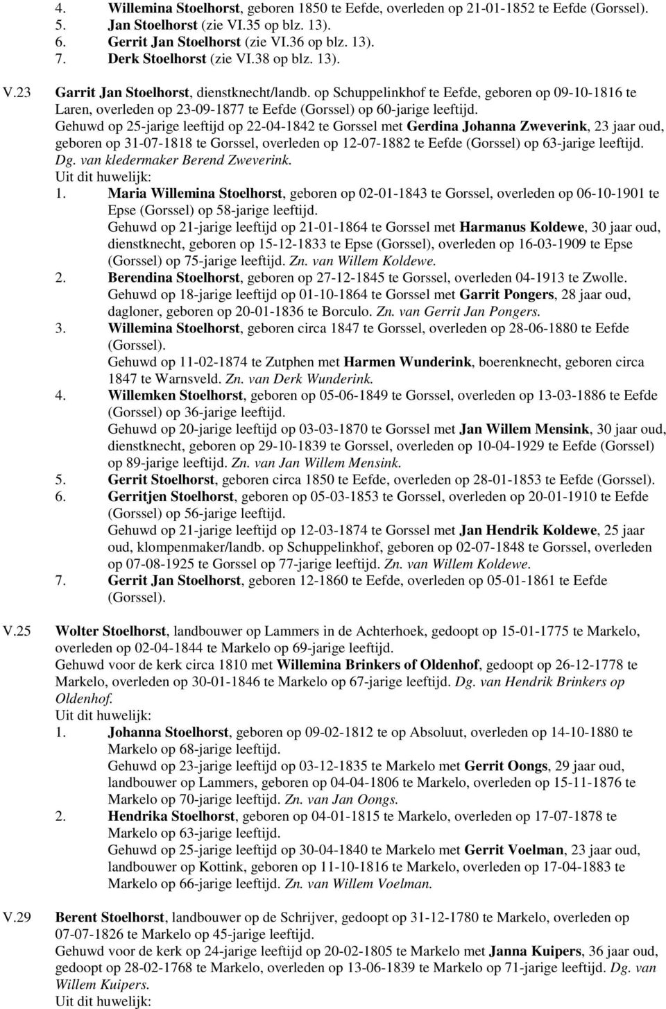 op Schuppelinkhof te Eefde, geboren op 09-10-1816 te Laren, overleden op 23-09-1877 te Eefde (Gorssel) op 60-jarige leeftijd.