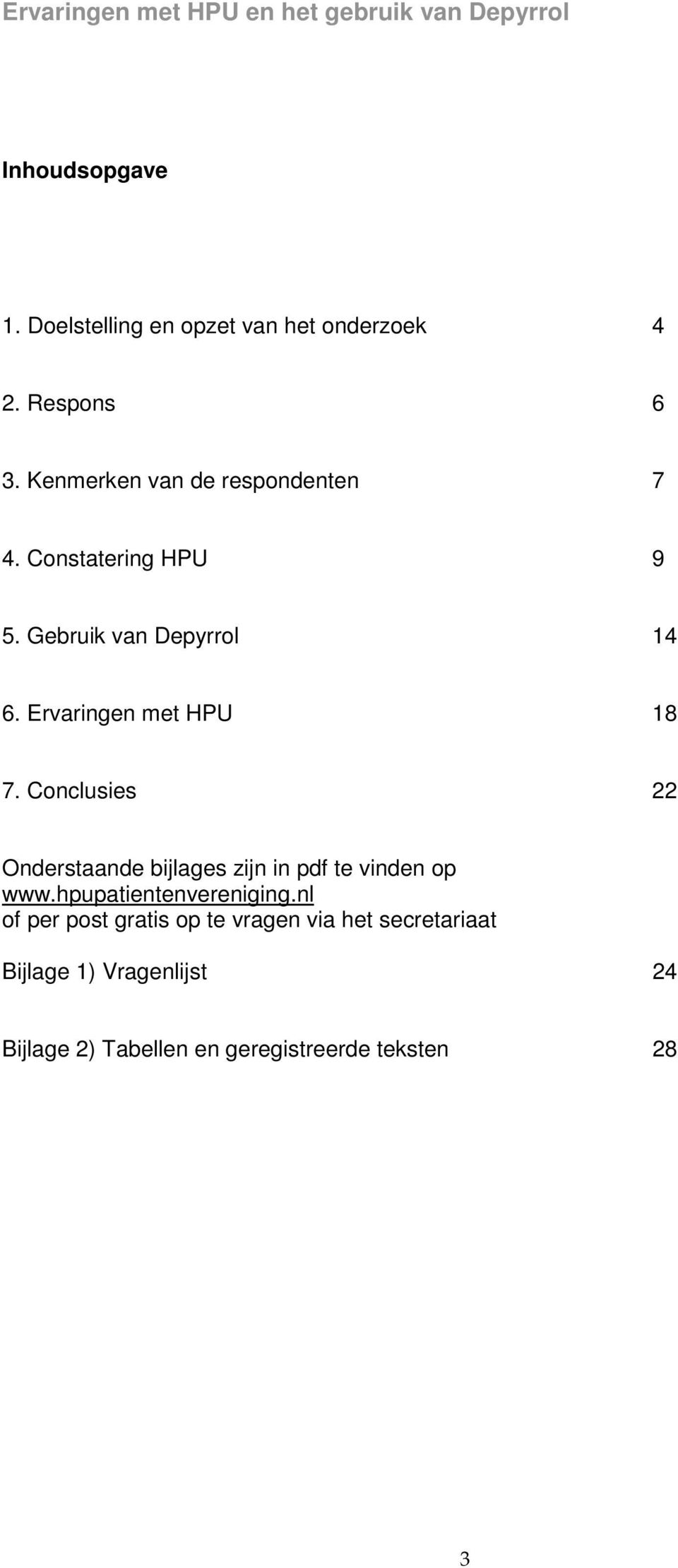 Ervaringen met HPU 18 7. Conclusies 22 Onderstaande bijlages zijn in pdf te vinden op www.