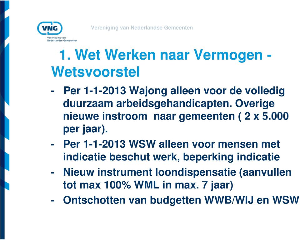 - Per 1-1-2013 WSW alleen voor mensen met indicatie beschut werk, beperking indicatie - Nieuw