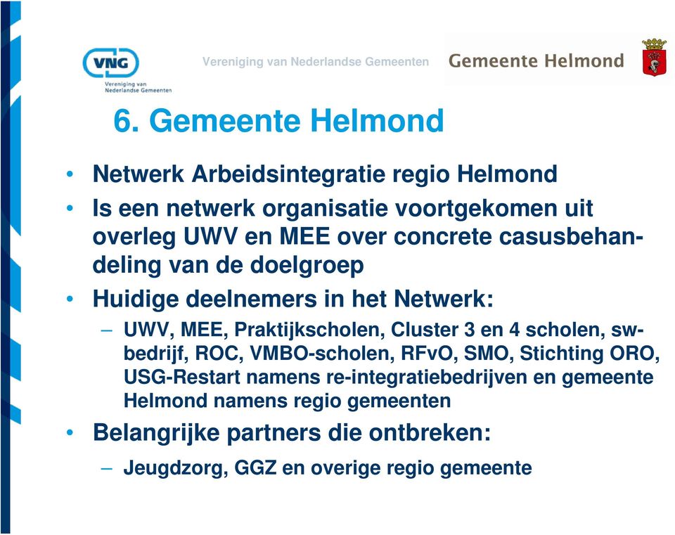 Cluster 3 en 4 scholen, swbedrijf, ROC, VMBO-scholen, RFvO, SMO, Stichting ORO, USG-Restart namens