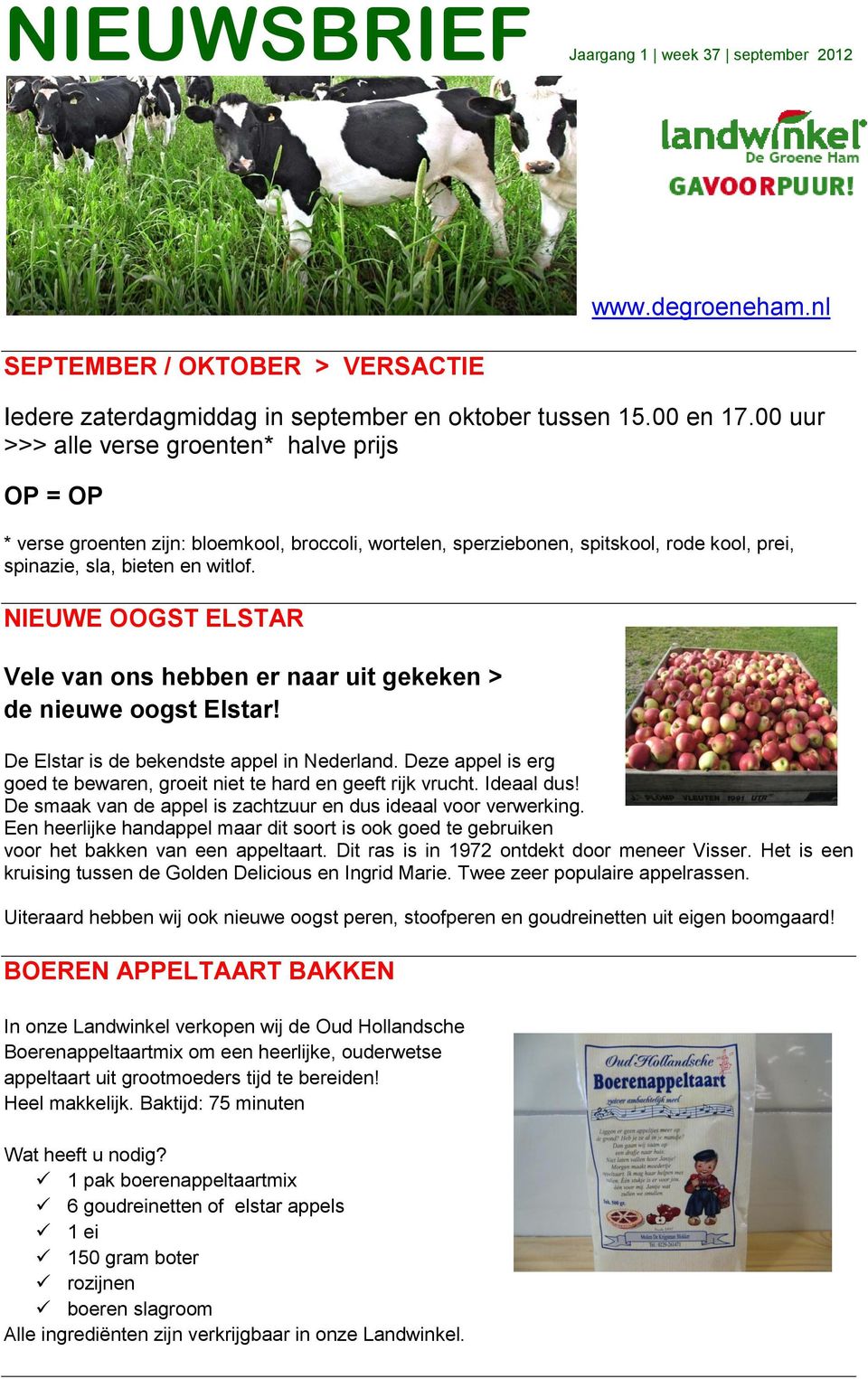 NIEUWE OOGST ELSTAR Vele van ons hebben er naar uit gekeken > de nieuwe oogst Elstar! De Elstar is de bekendste appel in Nederland.