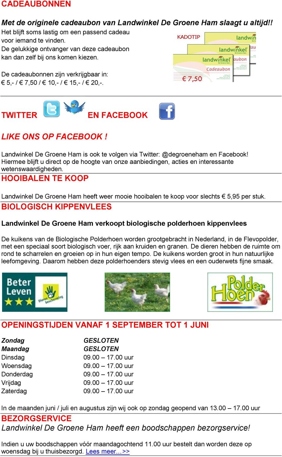 Landwinkel De Groene Ham is ook te volgen via Twitter: @degroeneham en Facebook! Hiermee blijft u direct op de hoogte van onze aanbiedingen, acties en interessante wetenswaardigheden.