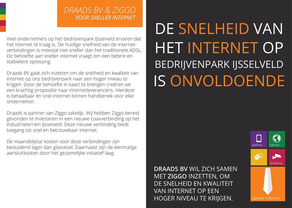 Draads BV gaat zich inzetten om de snelheid en kwaliteit van internet op ons bedrijvenpark naar een hoger niveau te krijgen.