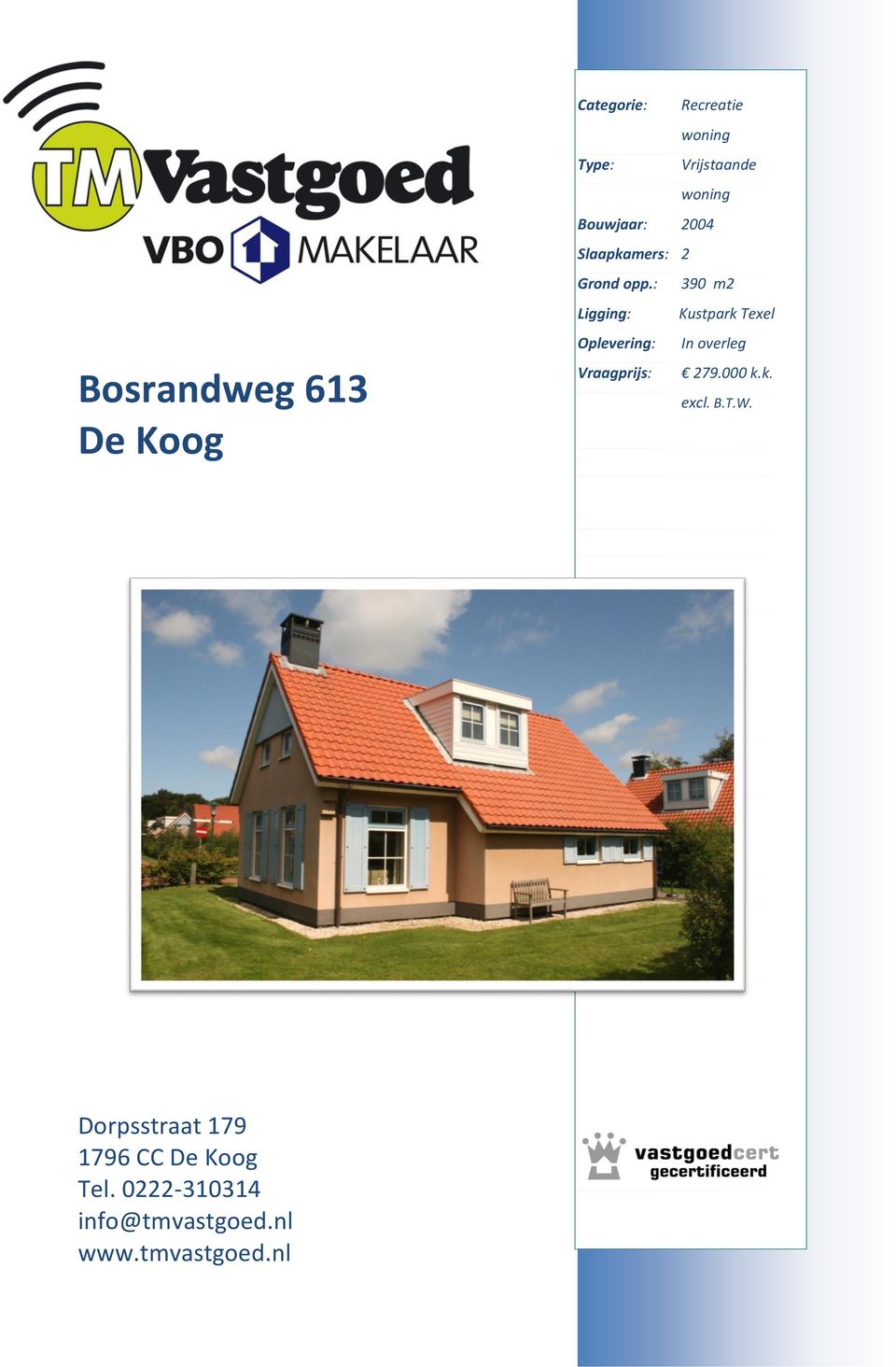 : 390 m2 Ligging: Kustpark Texel Oplevering: In overleg Vraagprijs: 279.