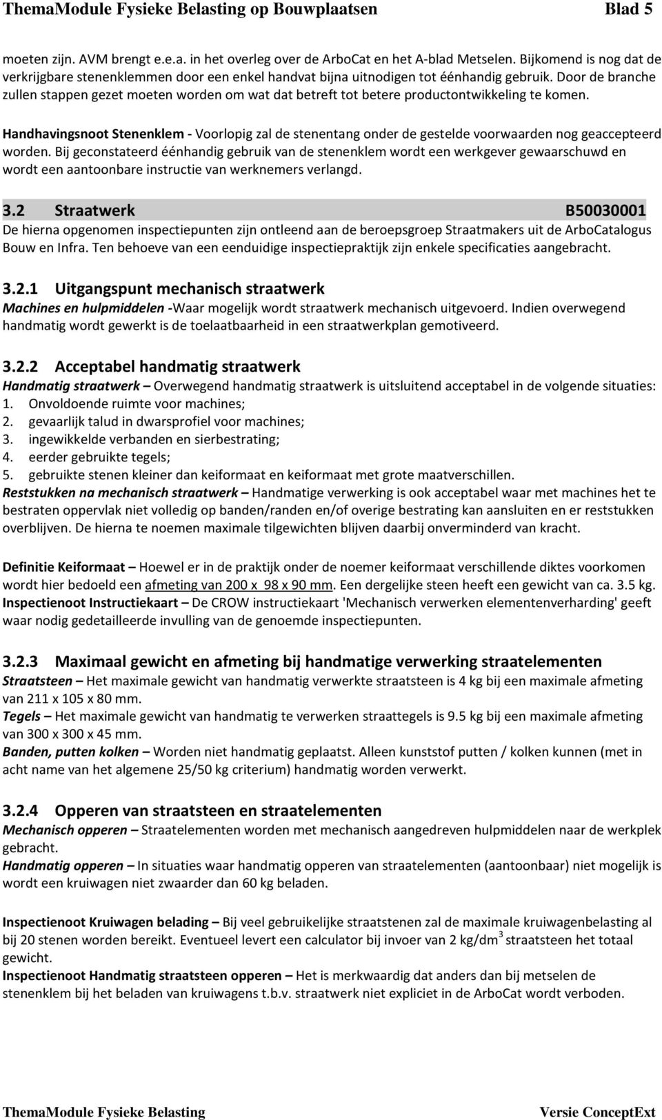 Door de branche zullen stappen gezet moeten worden om wat dat betreft tot betere productontwikkeling te komen.