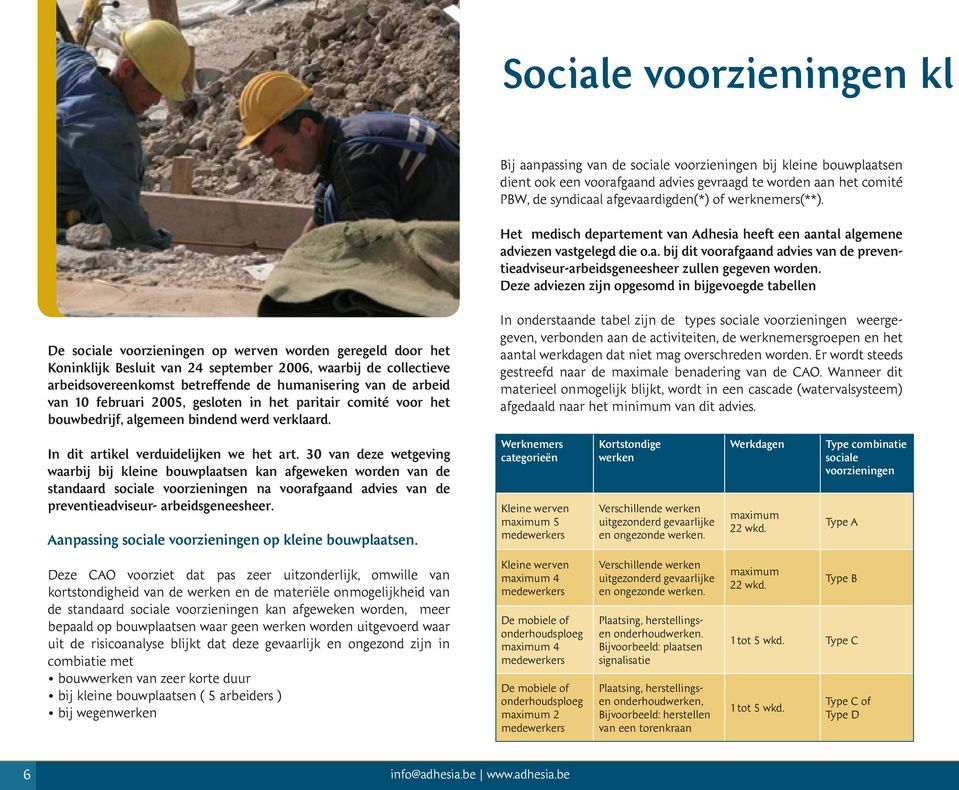 Deze adviezen zijn opgesomd in bijgevoegde tabellen De sociale voorzieningen op werven worden geregeld door het Koninklijk Besluit van 24 september 2006, waarbij de collectieve arbeidsovereenkomst