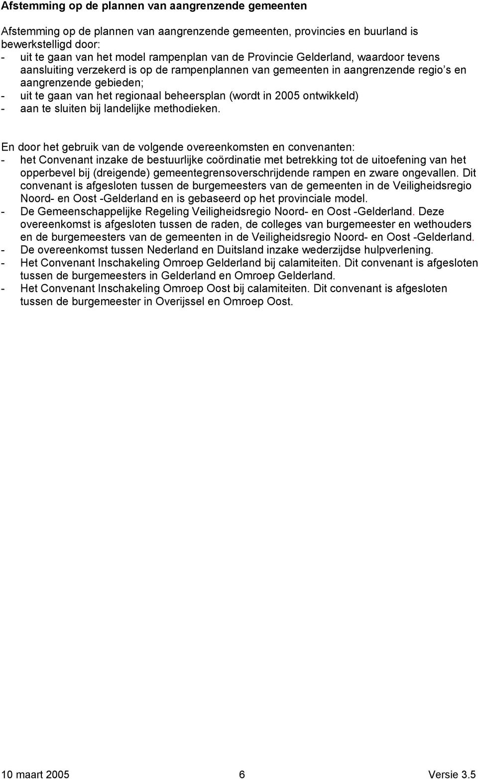 in 2005 ontwikkeld) - aan te sluiten bij landelijke methodieken.