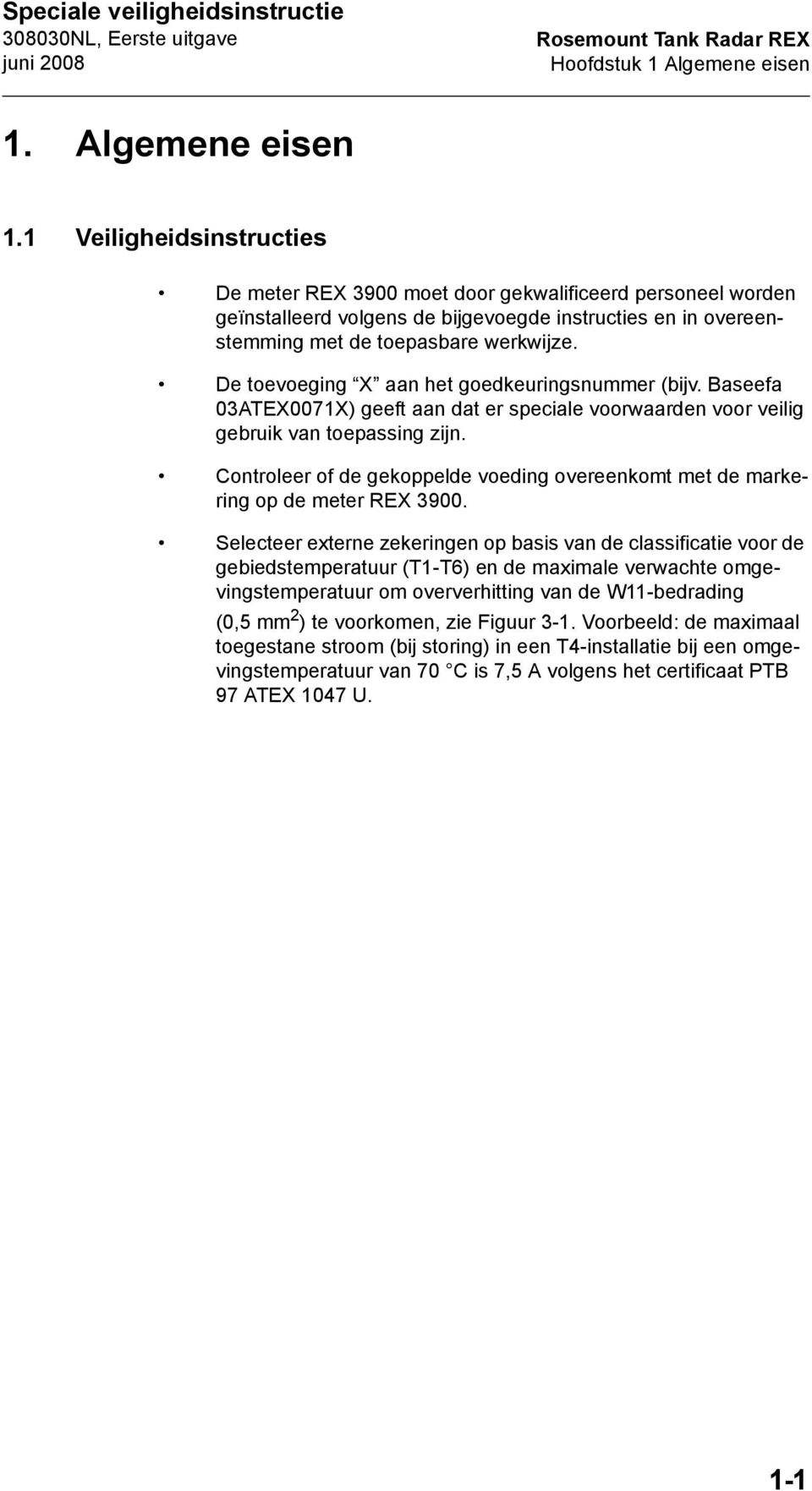 1 Veiligheidsinstructies De meter REX 3900 moet door gekwalificeerd personeel worden geïnstalleerd volgens de bijgevoegde instructies en in overeenstemming met de toepasbare werkwijze.