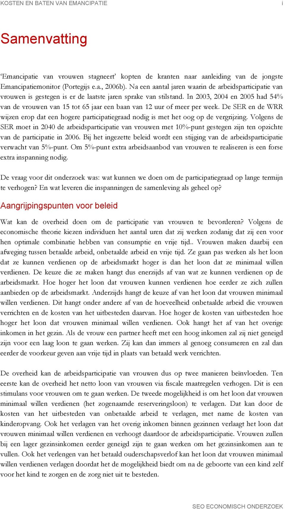 In 2003, 2004 en 2005 had 54% van de vrouwen van 15 tot 65 jaar een baan van 12 uur of meer per week.