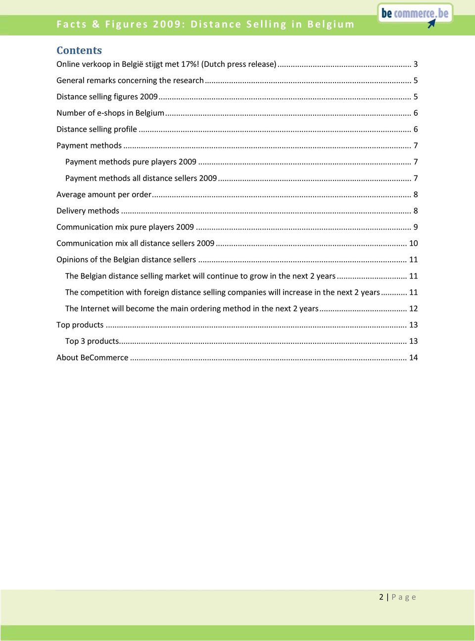 .. 8 Communication mix pure players 2009... 9 Communication mix all distance sellers 2009... 10 Opinions of the Belgian distance sellers.