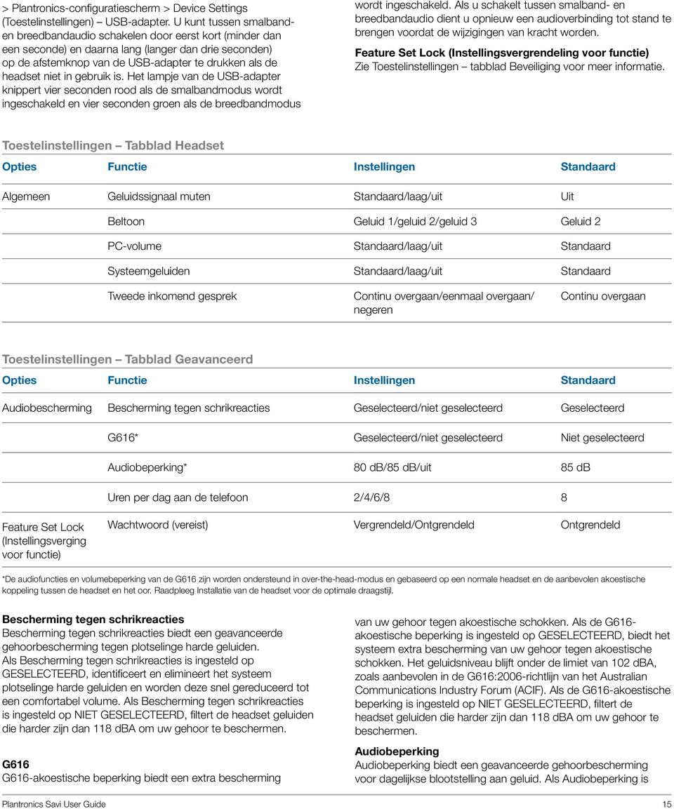 in gebruik is. Het lampje van de USB-adapter knippert vier seconden rood als de smalbandmodus wordt ingeschakeld en vier seconden groen als de breedbandmodus wordt ingeschakeld.