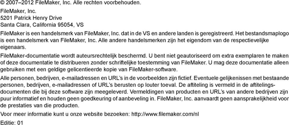 FileMaker-documentatie wordt auteursrechtelijk beschermd. U bent niet geautoriseerd om extra exemplaren te maken of deze documentatie te distribueren zonder schriftelijke toestemming van FileMaker.