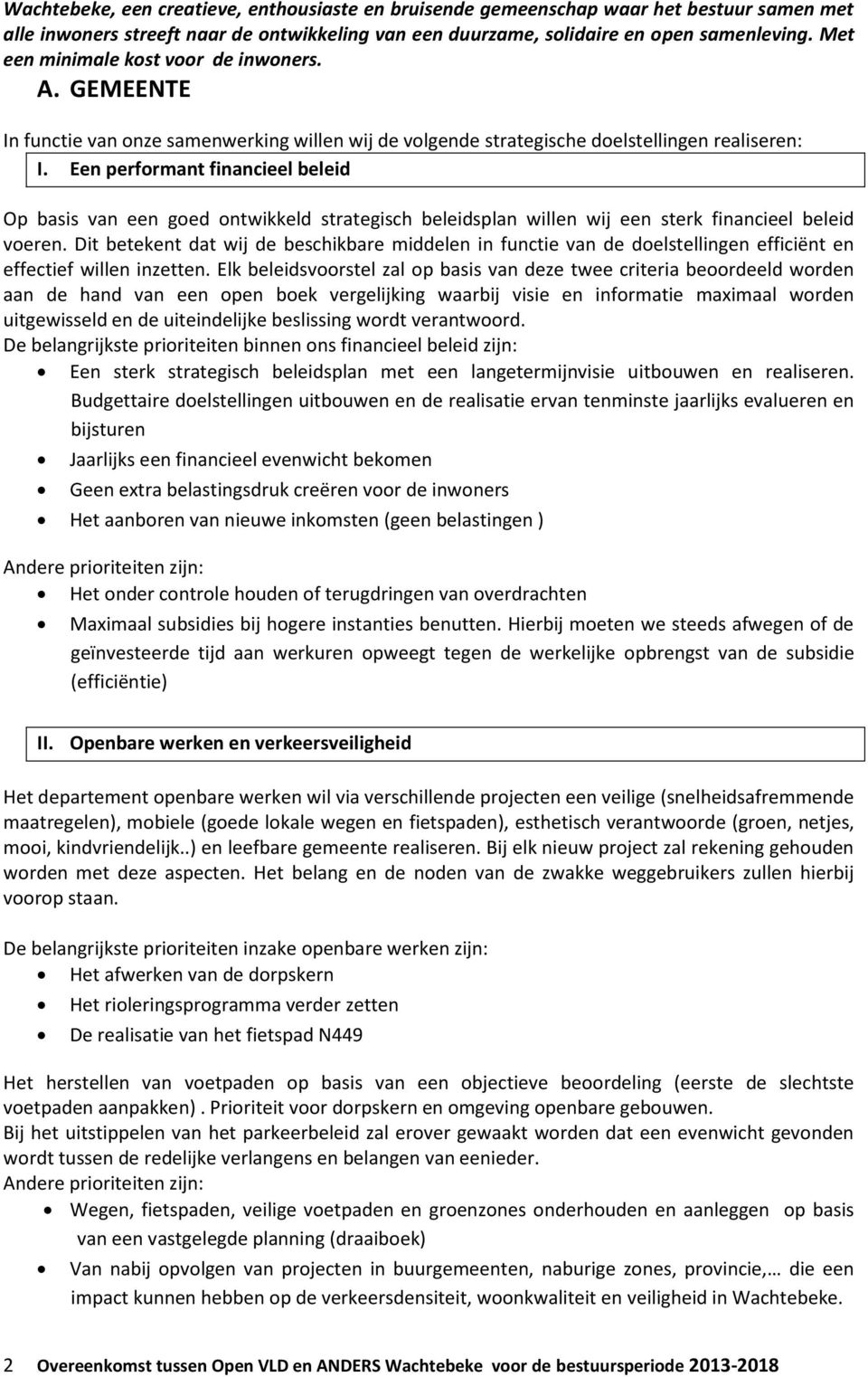 Een performant financieel beleid Op basis van een goed ontwikkeld strategisch beleidsplan willen wij een sterk financieel beleid voeren.