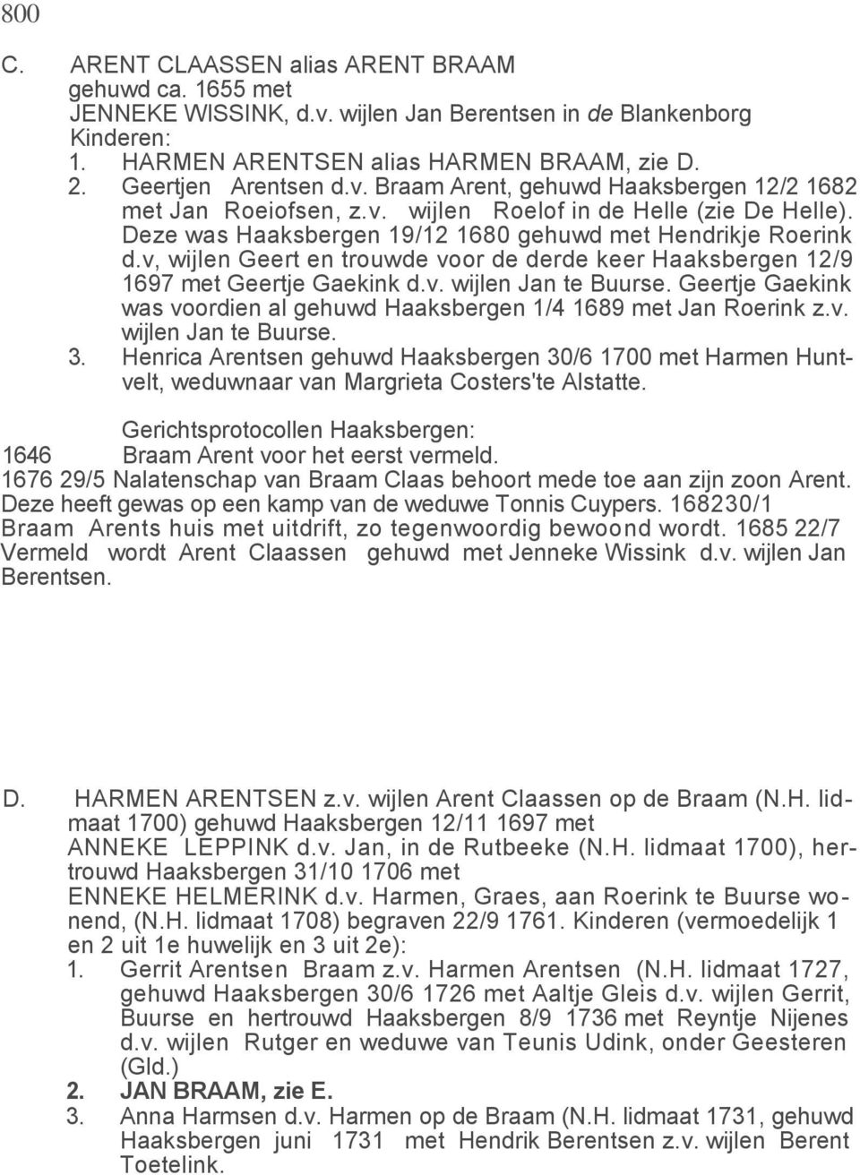 v, wijlen Geert en trouwde voor de derde keer Haaksbergen 12/9 1697 met Geertje Gaekink d.v. wijlen Jan te Buurse. Geertje Gaekink was voordien al gehuwd Haaksbergen 1/4 1689 met Jan Roerink z.v. wijlen Jan te Buurse. 3.