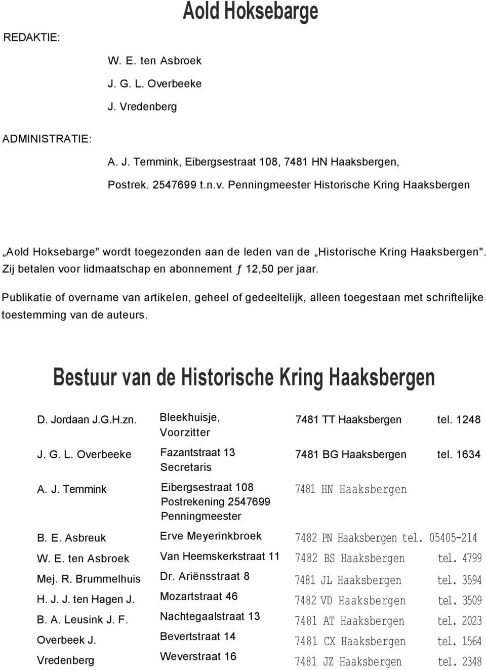 Bestuur van de Historische Kring Haaksbergen D. Jordaan J.G.H.zn. J. G. L. Overbeeke A. J. Temmink B. E. Asbreuk W. E. ten Asbroek Mej. R. Brummelhuis H. J. J. ten Hagen J. B. A. Leusink J. F.