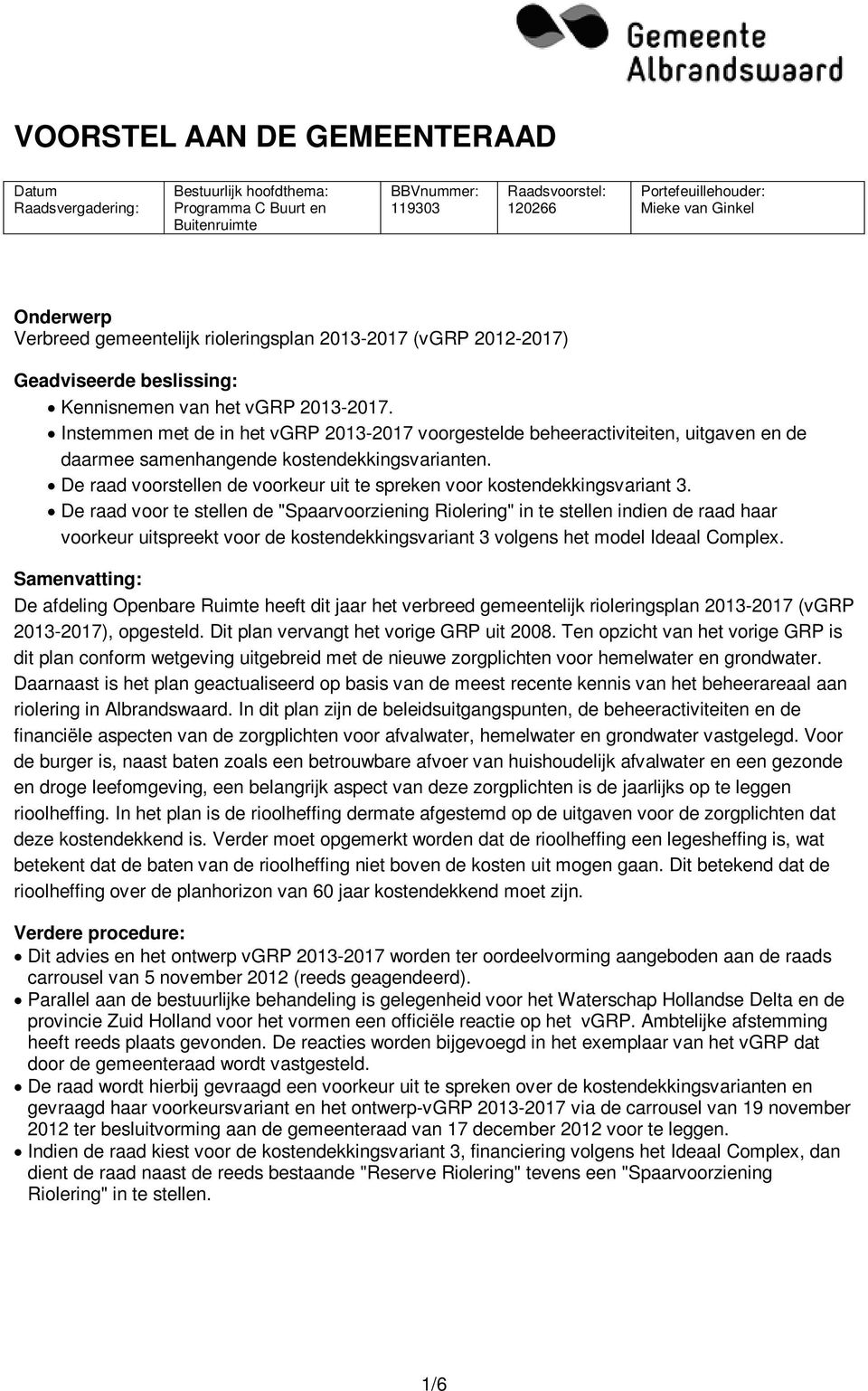 Instemmen met de in het vgrp 2013-2017 voorgestelde beheeractiviteiten, uitgaven en de daarmee samenhangende kostendekkingsvarianten.