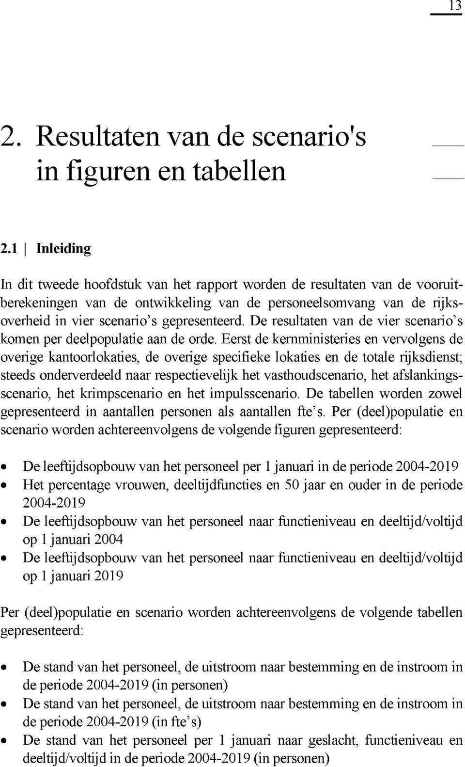 De resultaten van de vier scenario s komen per deelpopulatie aan de orde.