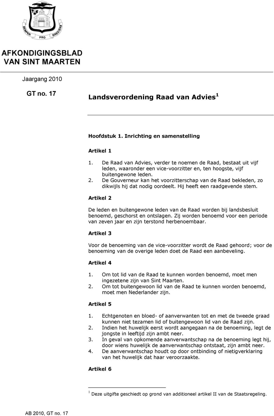 De Gouverneur kan het voorzitterschap van de Raad bekleden, zo dikwijls hij dat nodig oordeelt. Hij heeft een raadgevende stem.