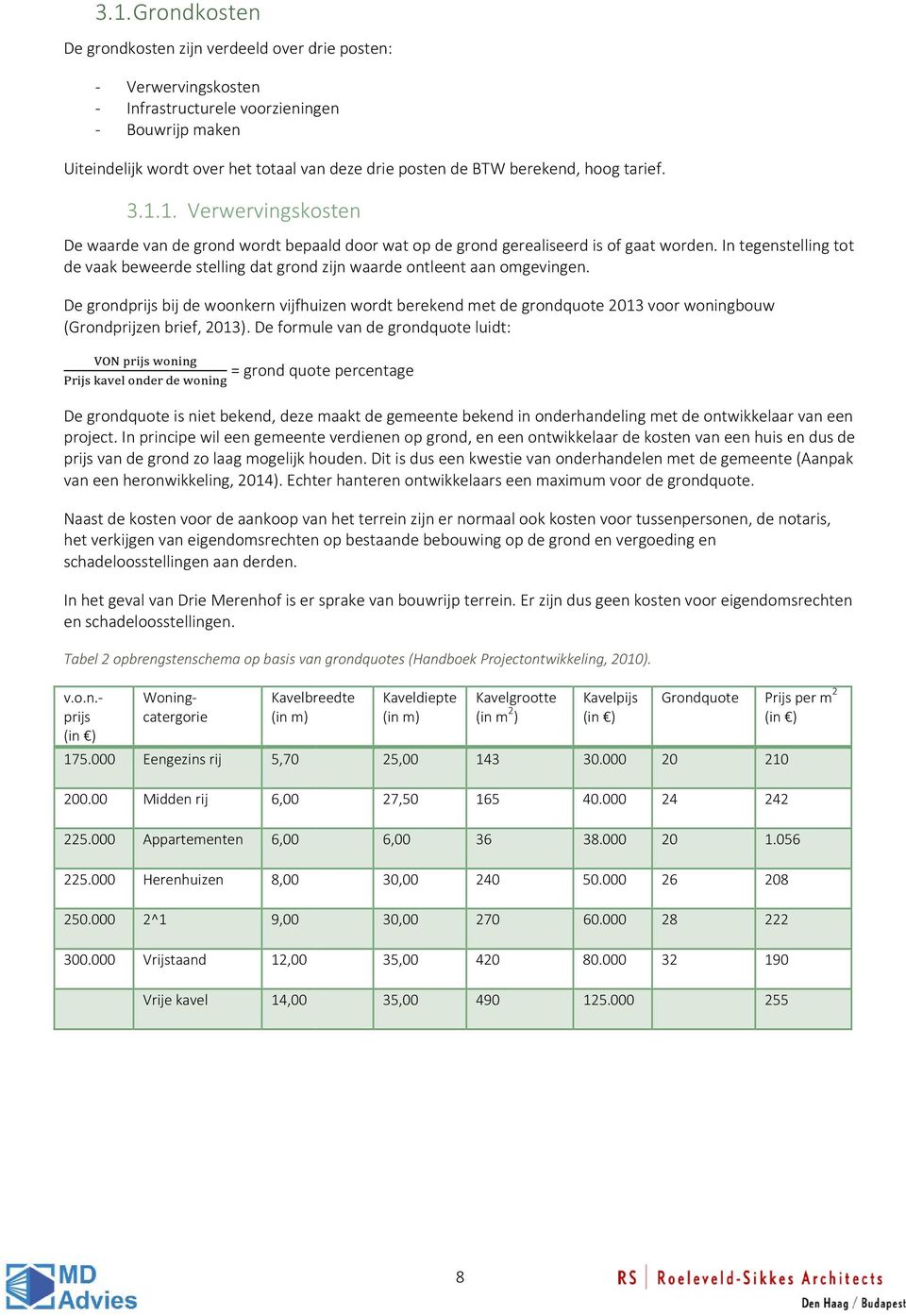 In tegenstelling tot de vaak beweerde stelling dat grond zijn waarde ontleent aan omgevingen.