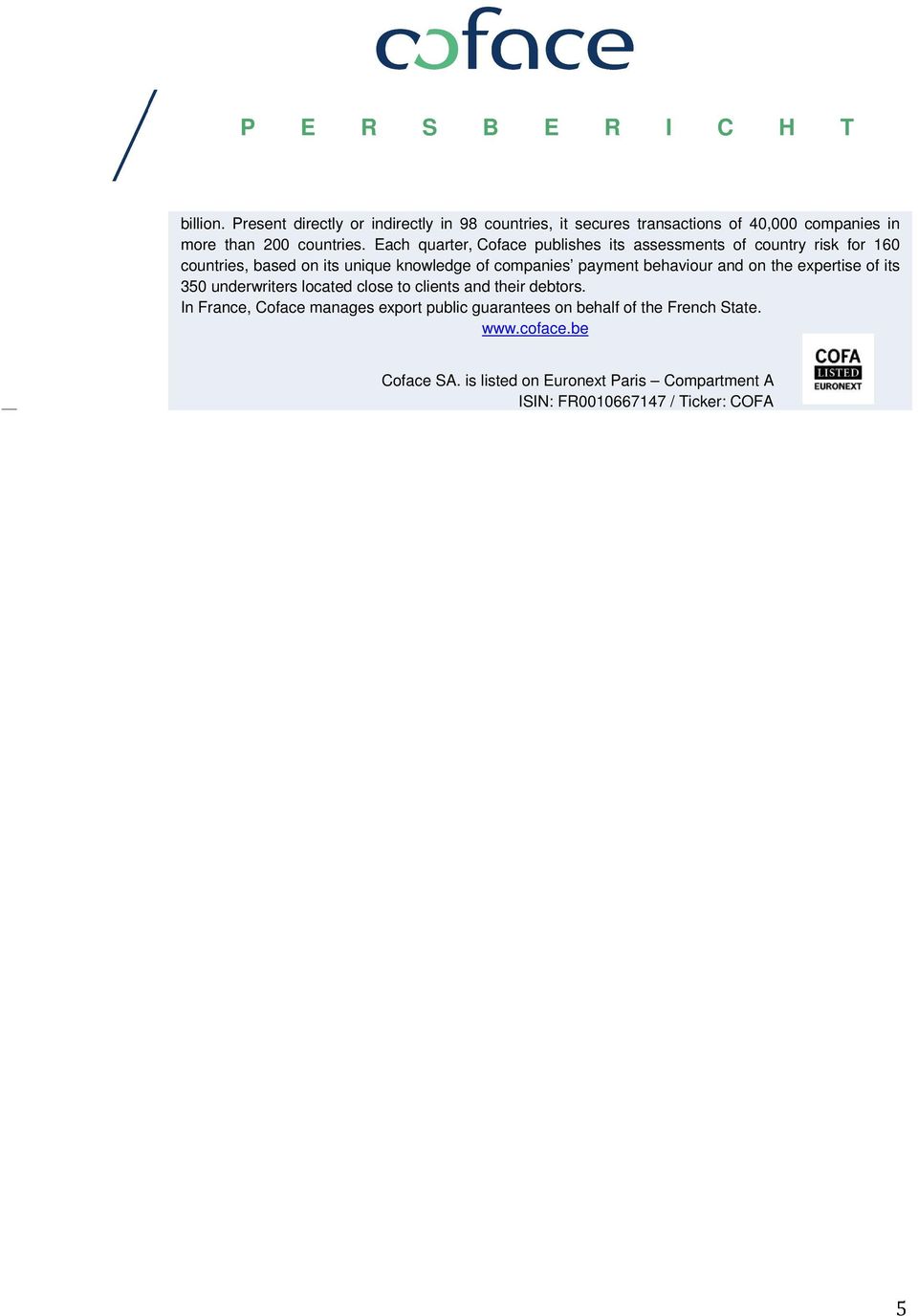 behaviour and on the expertise of its 350 underwriters located close to clients and their debtors.