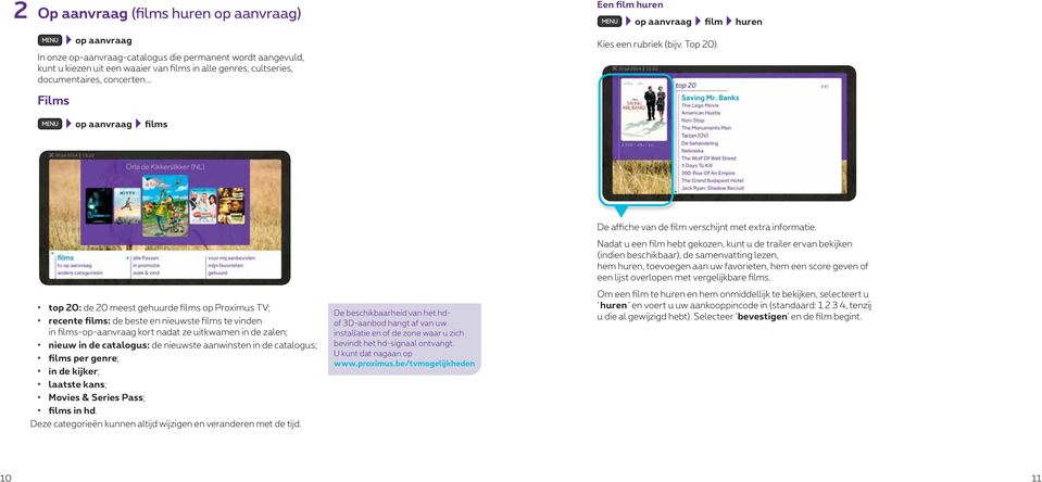 op aanvraag films top 20: de 20 meest gehuurde films op Proximus TV; recente films: de beste en nieuwste films te vinden in films-op-aanvraag kort nadat ze uitkwamen in de zalen; nieuw in de