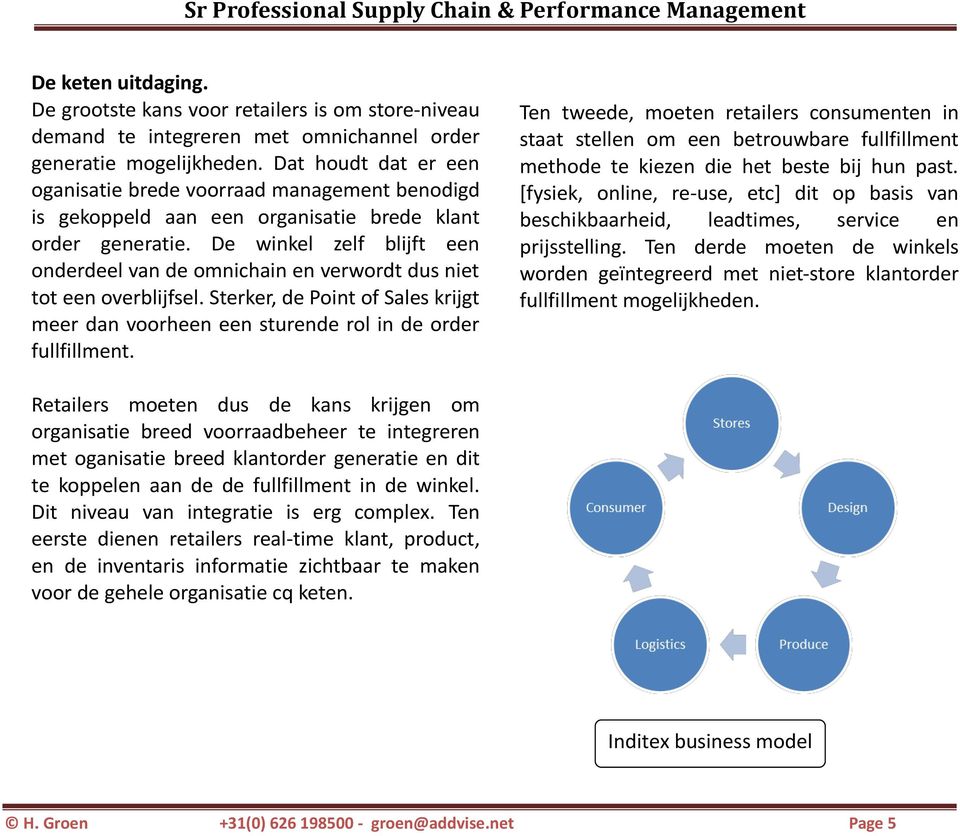 De winkel zelf blijft een onderdeel van de omnichain en verwordt dus niet tot een overblijfsel. Sterker, de Point of Sales krijgt meer dan voorheen een sturende rol in de order fullfillment.