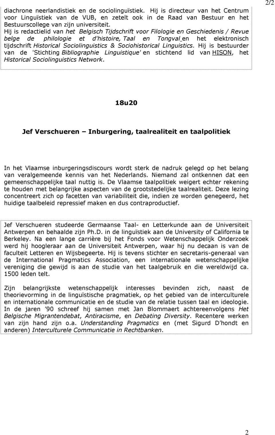 Sociohistorical Linguistics. Hij is bestuurder van de 'Stichting Bibliographie Linguistique' en stichtend lid van HISON, het Historical Sociolinguistics Network.