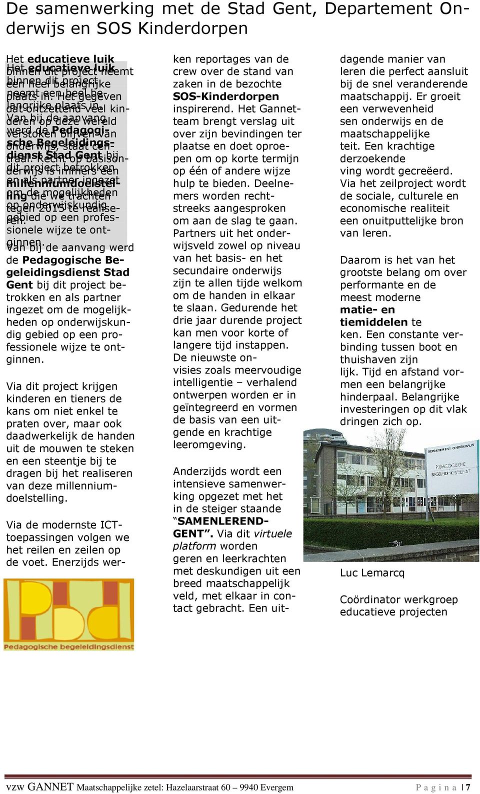 dienst Recht Stad op Gent basisonderwijs dit project is immers betrokken een bij millenniumdoelstel- als partner ingezet ling om de die mogelijkheden we trachten tegen op onderwijskundig 2015 te