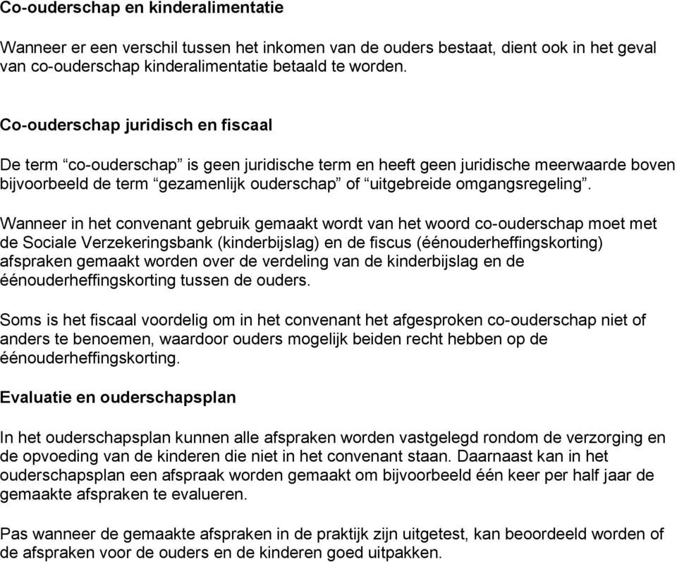 Wanneer in het convenant gebruik gemaakt wordt van het woord co-ouderschap moet met de Sociale Verzekeringsbank (kinderbijslag) en de fiscus (éénouderheffingskorting) afspraken gemaakt worden over de