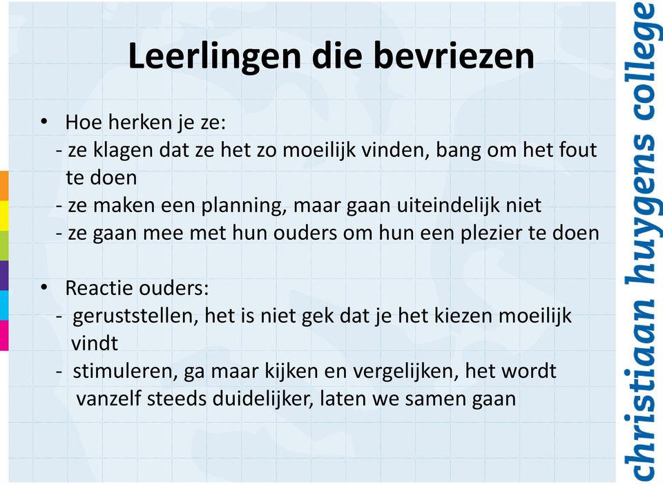 hun een plezier te doen Reactie ouders: - geruststellen, het is niet gek dat je het kiezen moeilijk