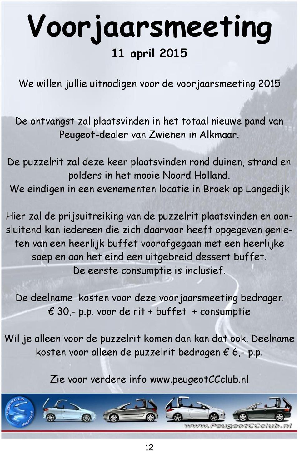 We eindigen in een evenementen locatie in Broek op Langedijk Hier zal de prijsuitreiking van de puzzelrit plaatsvinden en aansluitend kan iedereen die zich daarvoor heeft opgegeven genieten van een