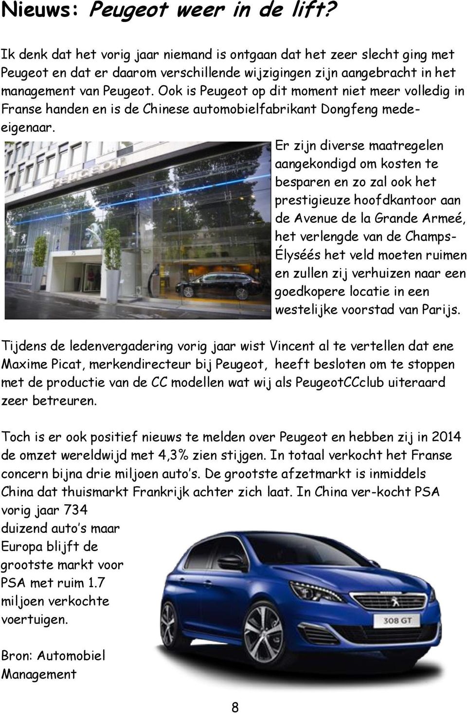 Ook is Peugeot op dit moment niet meer volledig in Franse handen en is de Chinese automobielfabrikant Dongfeng medeeigenaar.