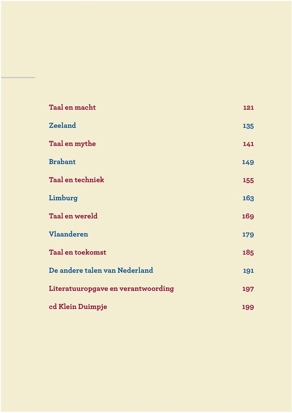 Vlaanderen 179 Taal en toekomst 185 De andere talen van