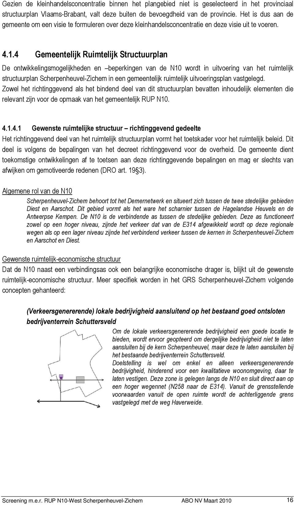 4 Gemeentelijk Ruimtelijk Structuurplan De ontwikkelingsmogelijkheden en beperkingen van de N10 wordt in uitvoering van het ruimtelijk structuurplan Scherpenheuvel-Zichem in een gemeentelijk