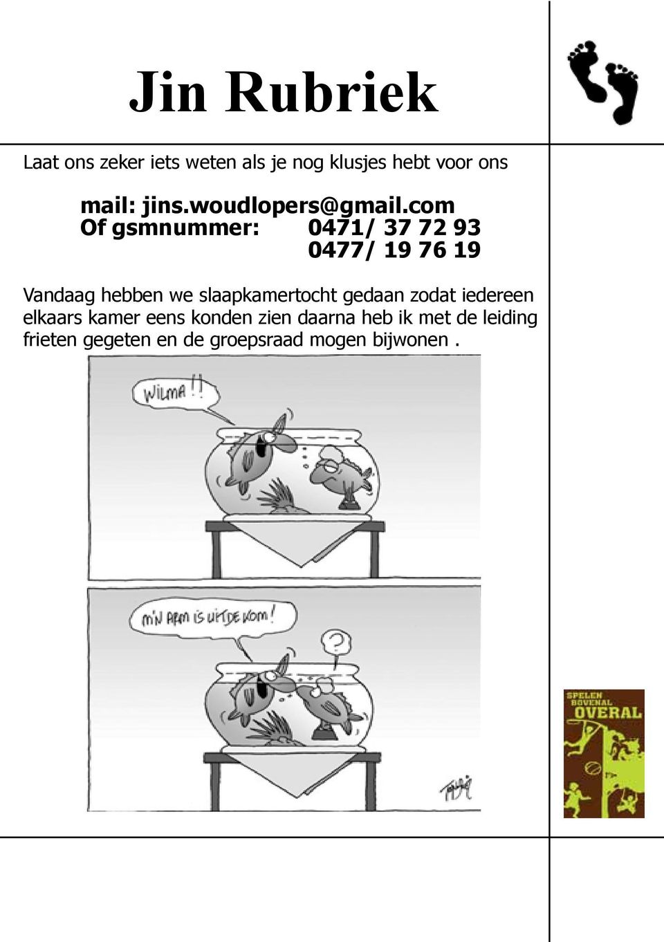 com Of gsmnummer: 0471/ 37 72 93 0477/ 19 76 19 Vandaag hebben we