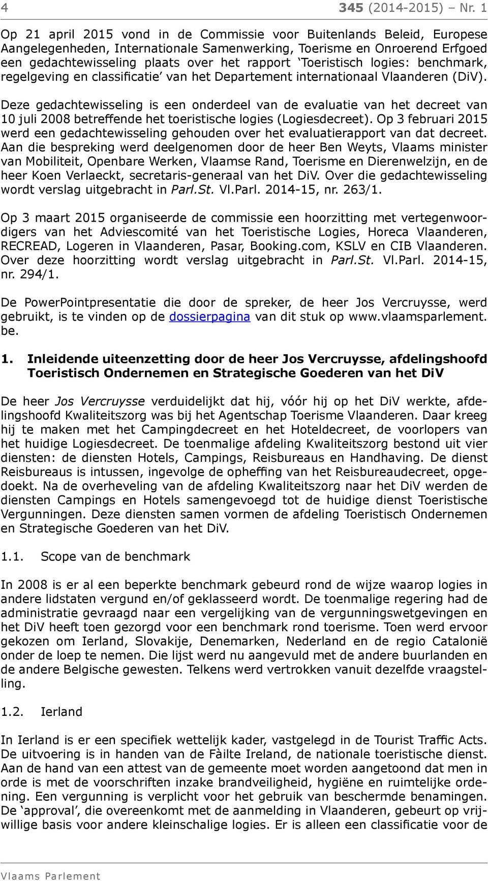 Toeristisch logies: benchmark, regelgeving en classificatie van het Departement internationaal Vlaanderen (DiV).
