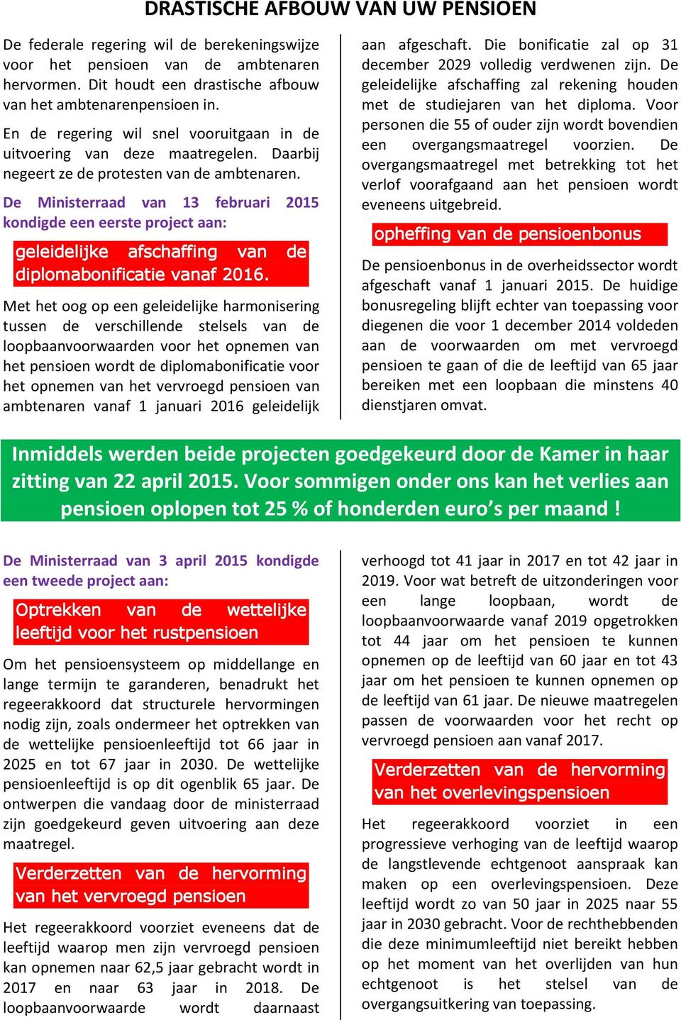 De Ministerraad van 13 februari 2015 kondigde een eerste project aan: geleidelijke afschaffing van de diplomabonificatie vanaf 2016.