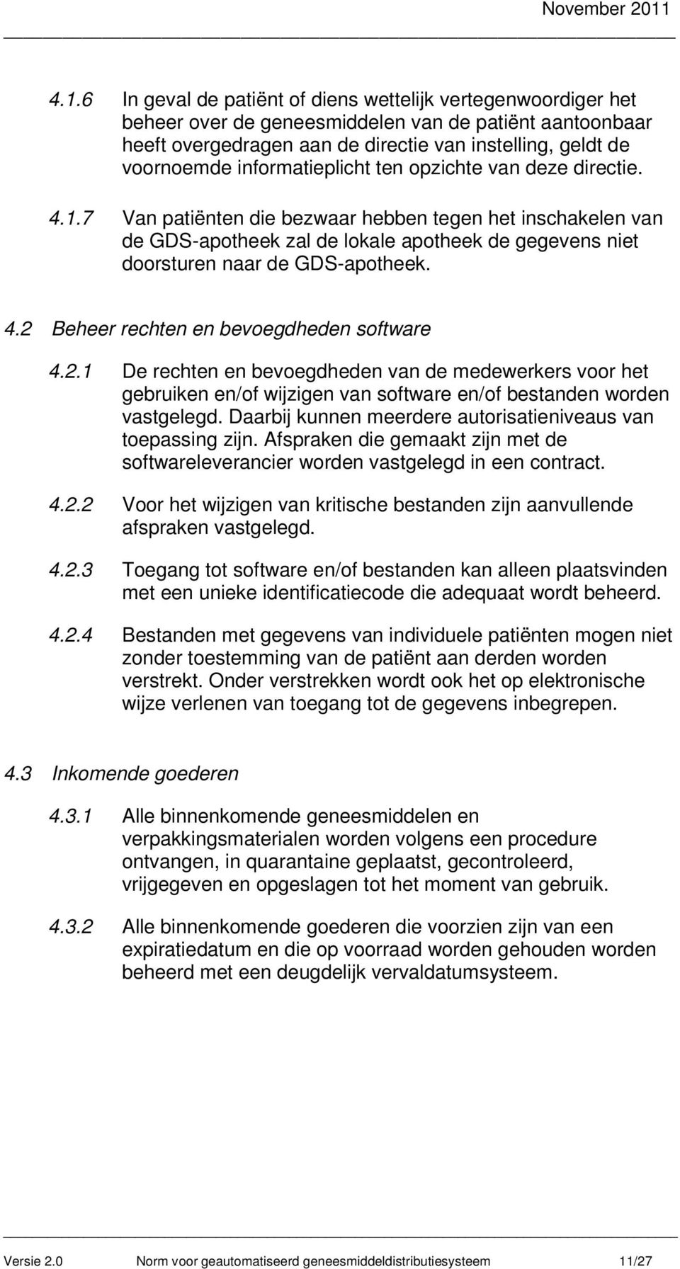 7 Van patiënten die bezwaar hebben tegen het inschakelen van de GDS-apotheek zal de lokale apotheek de gegevens niet doorsturen naar de GDS-apotheek. 4.2 