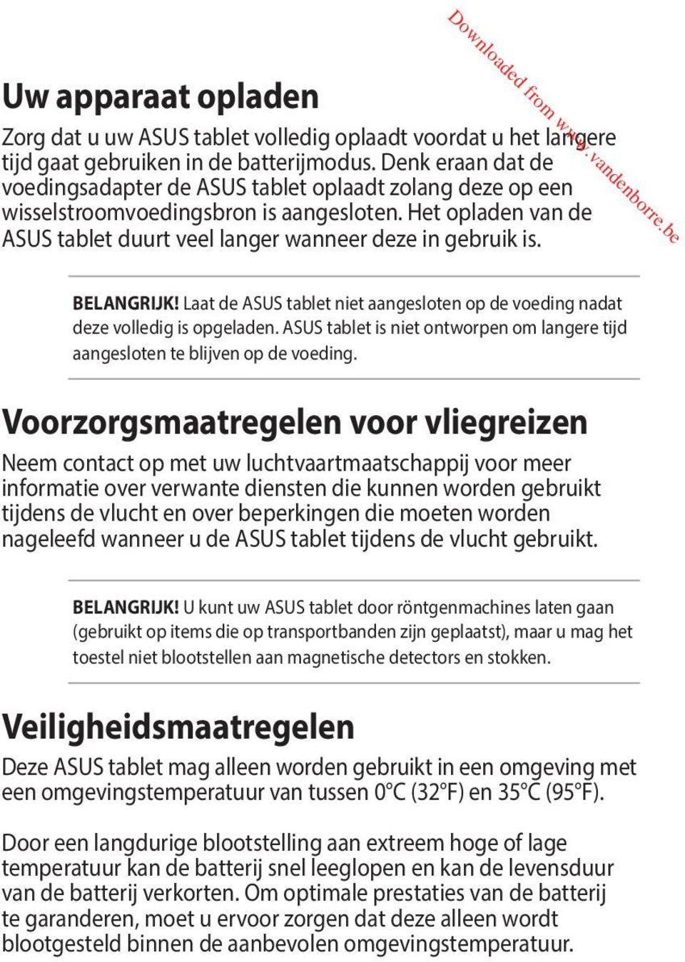 BELANGRIJK! Laat de ASUS tablet niet aangesloten op de voeding nadat deze volledig is opgeladen. ASUS tablet is niet ontworpen om langere tijd aangesloten te blijven op de voeding.