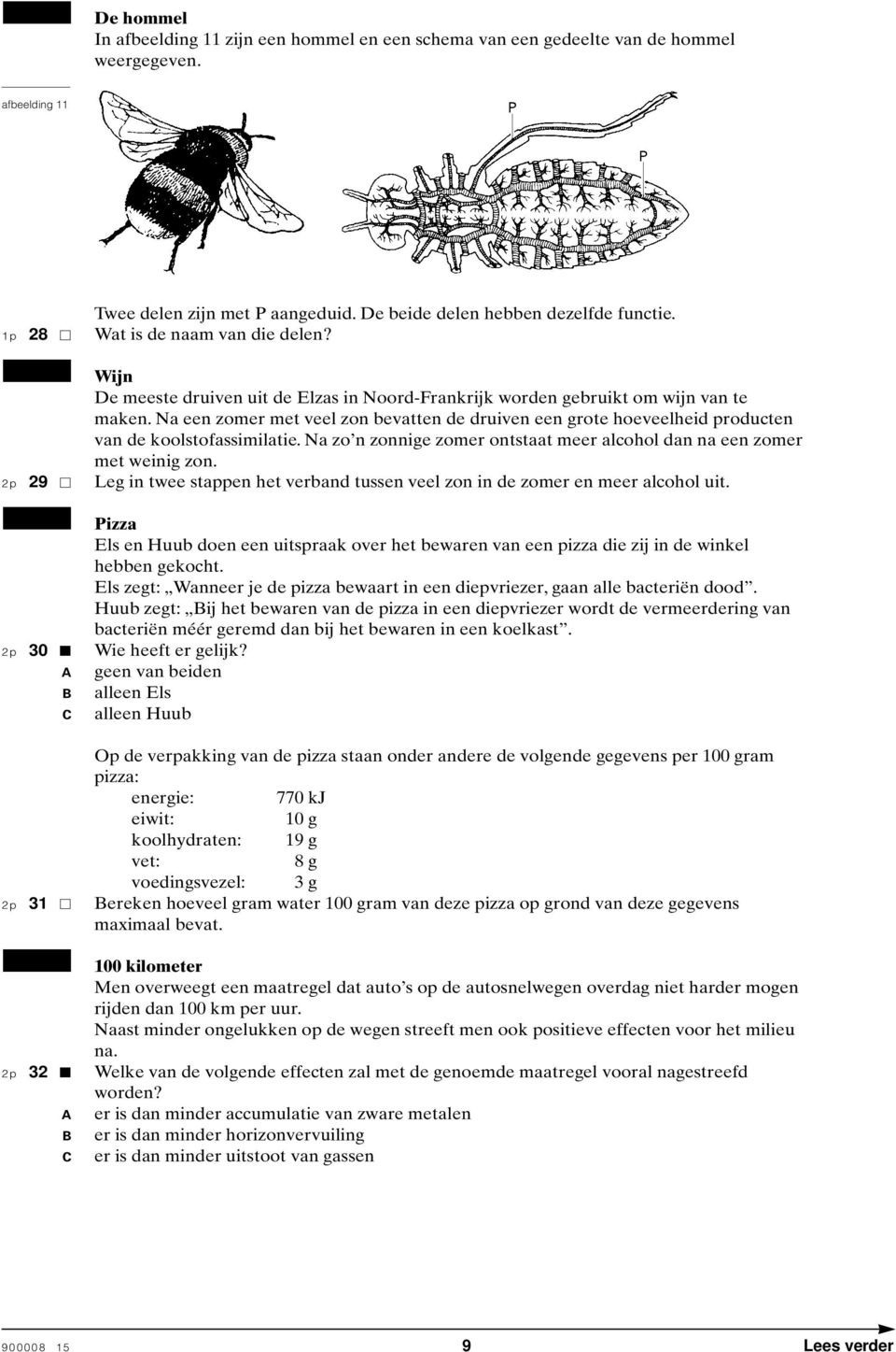 Na een zomer met veel zon bevatten de druiven een grote hoeveelheid producten van de koolstofassimilatie. Na zo n zonnige zomer ontstaat meer alcohol dan na een zomer met weinig zon.