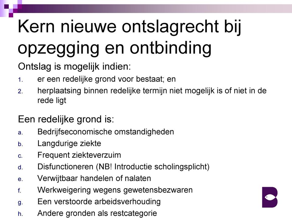 Bedrijfseconomische omstandigheden b. Langdurige ziekte c. Frequent ziekteverzuim d. Disfunctioneren (NB!