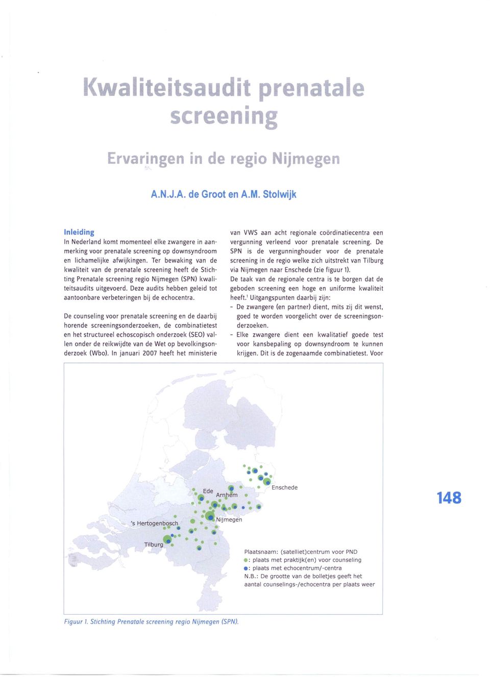 Ter bewaking van de kwaliteit van de prenatale screening heeft de Stichting Prenatale screening regio Nijmegen (SPN) kwaliteitsaudits uitgevoerd.