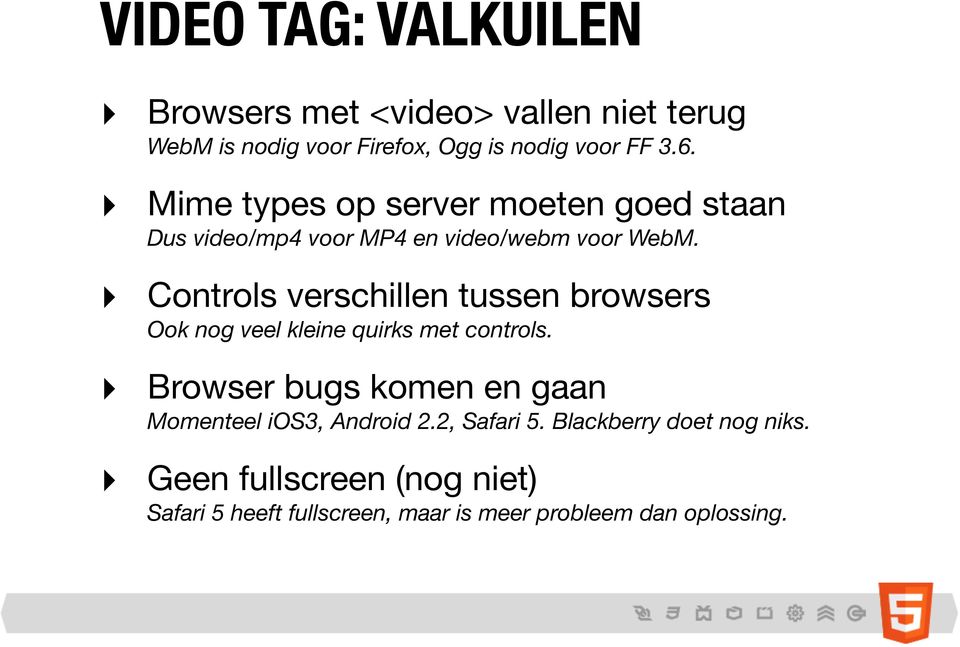 Controls verschillen tussen browsers Ook nog veel kleine quirks met controls.