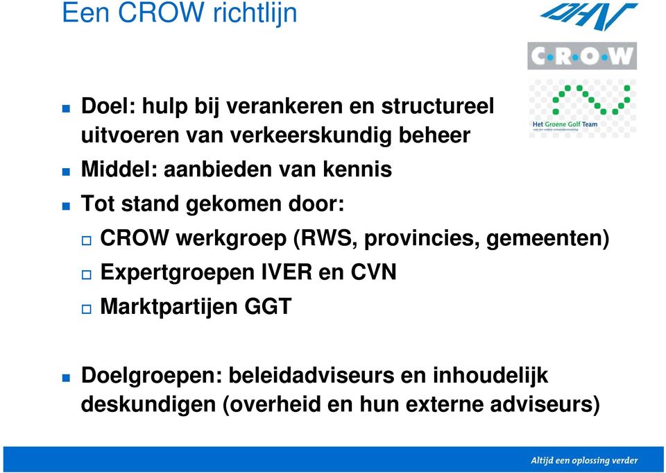werkgroep (RWS, provincies, gemeenten) Expertgroepen IVER en CVN Marktpartijen