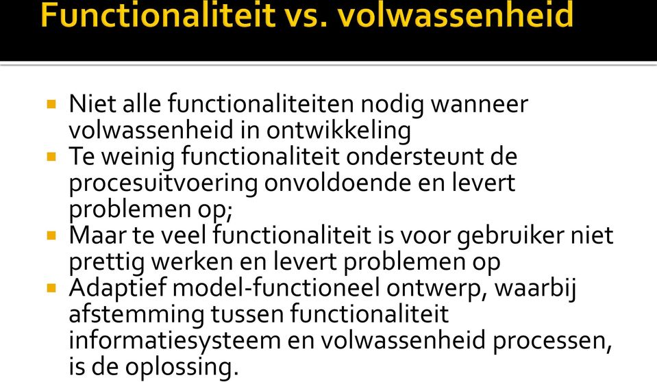 is voor gebruiker niet prettig werken en levert problemen op Adaptief model-functioneel ontwerp,