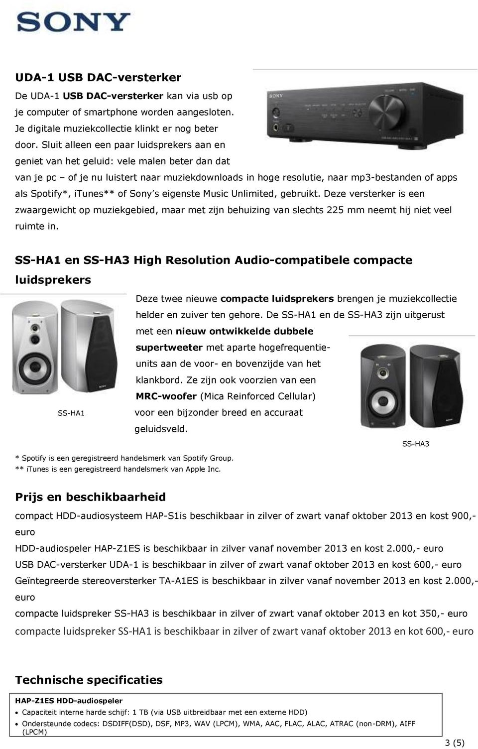 itunes** of Sony s eigenste Music Unlimited, gebruikt. Deze versterker is een zwaargewicht op muziekgebied, maar met zijn behuizing van slechts 225 mm neemt hij niet veel ruimte in.