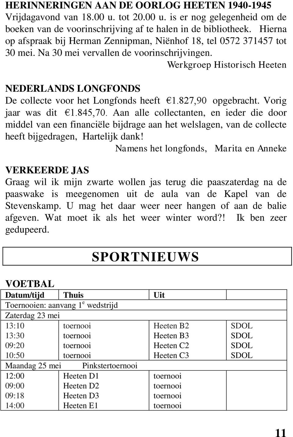 Werkgroep Historisch Heeten NEDERLANDS LONGFONDS De collecte voor het Longfonds heeft 1.827,90 opgebracht. Vorig jaar was dit 1.845,70.